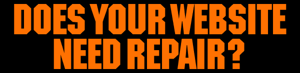DOES YOUR WEBSITE NEED REPAIR?